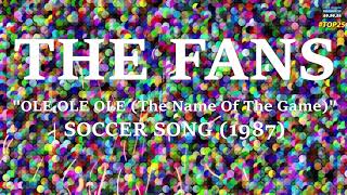 THE FANS quotOLE OLE OLE The Name Of The Gamequot SOCCER SONG 1987 [upl. by Sucramaj436]