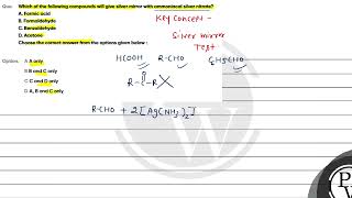 Which of the following compounds will give silver mirror with ammoniacal silver nitrateA Formic [upl. by Delle]