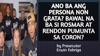 ANO BA ANG PERSONA NON GRATA BAWAL NA BA SI ROSMAR AT RENDON PUMUNTA SA CORON [upl. by Anwahsal]