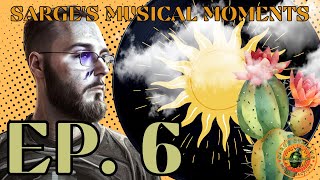 Sarges Musical Moments  Ep 6 [upl. by March]