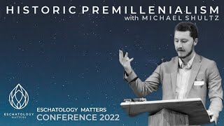 Historic Premillennialism by Michael Shultz quotWhy Eschatology Mattersquot Conference [upl. by Ellednahs]