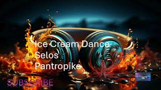 HITS SONG ICE CREAM DANCE  SELOS  PANTROPIKO [upl. by Harriot986]