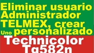 Modificar o Eliminar usuario TELMEX Technilocor TG582n  User Management for the Technicolor TG582n [upl. by Oicirbaf]