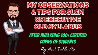 MY OBSERVATIONS amp TIPS FOR SLCM  CS EXECUTIVE OLD SYLLABUS  AFTER ANALYSING 100 CERTIFIED COPIES [upl. by Xet]