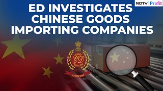 ED Launches PMLA Probe Chinese Goods Importing Companies Under ED Scanner [upl. by Megan451]