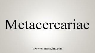 How To Say Metacercariae [upl. by Aicenad343]