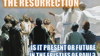 The Resurrection Is it PRESENT or FUTURE in the Pauline Epistles [upl. by Trovillion978]