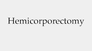 How to Pronounce Hemicorporectomy [upl. by Imugem]