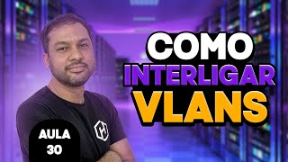 Como interligar VLANS  Aula 30 [upl. by Namyac]