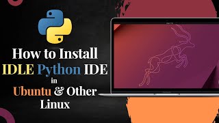 How to Install IDLE Python IDE in Ubuntu and Other Linux [upl. by Aleda]