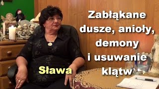 Zabłąkane dusze anioły demony i usuwanie klątw  Sława [upl. by Nonnaehr]