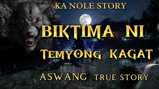 KA NOLE STORY MGA BIKTIMA NI TEMYONG KAGAT KWENTONG ALBULARYO ASWANG TRUE STORY pinoyhorrorstory [upl. by Evod]