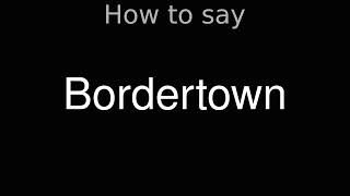 How to Pronounce correctly Bordertown Movie [upl. by Luapleahcim]