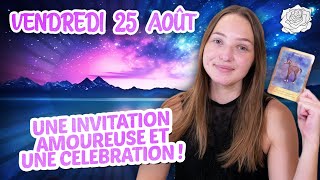 🥂UNE INVITATION AMOUREUSE ET UNE CÉLÉBRATION  Tirage du jour  vendredi 25 août [upl. by Simeon]