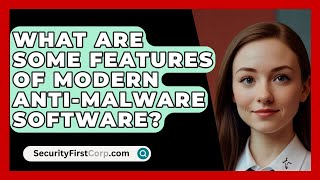 What Are Some Features of Modern AntiMalware Software  SecurityFirstCorpcom [upl. by Samuel]