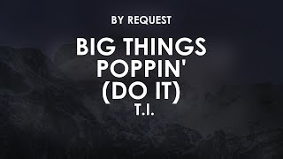 Big Things Poppin Do It  TI [upl. by Harned]