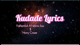 Kudade  Fathermoh ft Ndovu kuu  Harry craze official lyrics [upl. by Merilyn]