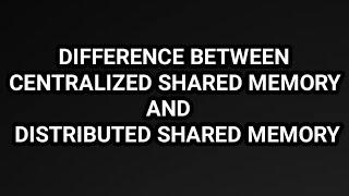 Difference between centralized shared memory and distributed shared memory [upl. by Evilc180]