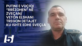 Putini e Vuçiqi “rrëzohen” në Zveçan Veton Elshani tregon detajet ku ishte edhe Sveçla [upl. by Theola116]