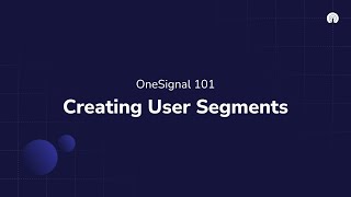 OneSignal 101 Creating User Segments [upl. by Bertle]