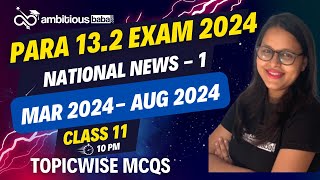 Para 132 Exam 2024  Topicwise Current Affairs in MCQs  NATIONAL NEWSMar  Aug  Ambitious Baba [upl. by Sterner]