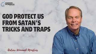 Message Andrew Wommack  God protect us from Satans tricks and traps [upl. by Ainevul256]