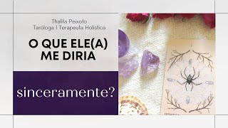 O QUE ELEA ME DIRIA SINCERAMENTE  Tarot responde [upl. by Cornish495]