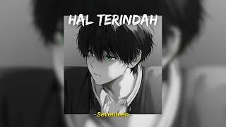 Hal Terindah  Seventeen Speed Up Reverb TikTok Version [upl. by Landing]