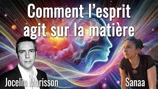 Comment l’esprit agit sur la matière avec Jocelin Morisson et Sanaa [upl. by Ylaek]