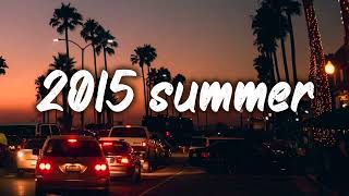 summer 2015 mix nostalgia playlist [upl. by Elwee80]