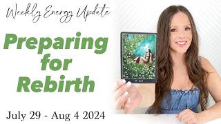 Preparing for Rebirth ASCENSION ENERGY UPDATE July 29  August 4 2024 [upl. by Anasxor]