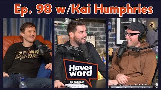 Kai Humphries  Have A Word Podcast 98 [upl. by Cami]