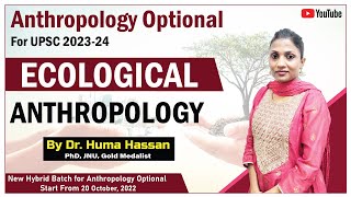 Ecological Anthropology  By Dr Huma Hassan  Anthropology For UPSC  upsccse upscpreparation [upl. by Milburn291]