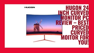 HUGON 24 Inch Curved Monitor PC Review – Best Priced Curved Moitor for You [upl. by Gershon357]