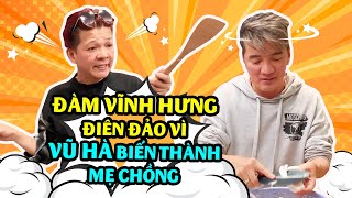 Đàm Vĩnh Hưng Điên Đảo Vì Vũ Hà Biến Thành Mẹ Chồng Khi Nấu Ăn  Đôi Bạn Lầy Lội Nhất Showbiz Việt [upl. by Llemij]