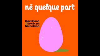 DjeuhDjoah amp Lieutenant Nicholson  Né quelque part [upl. by Jasmina10]