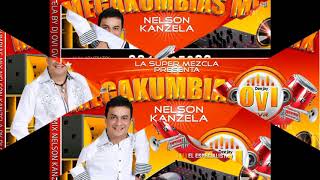 MEGA KUMBIAS MIX NELSON KANZELA BY DJ OVI GVR [upl. by Akselaw90]