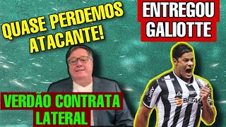 HULK ENTREGA GALIOTTE QUASE PERDEMOS TITULAR  VERDÃO CONTRATA LATERAL [upl. by Sheffy]