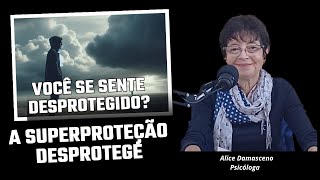 VOCÊ SE SENTE DESPROTEGIDO A SUPERPROTEÇÃO DESPROTEGE [upl. by Meeker]