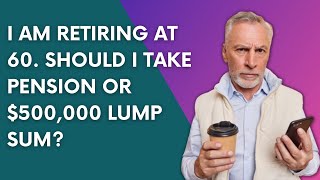 Im retiring at 60 should I take a 500000 Lump Sum or pension option  Retirement Income Planning [upl. by Carlee]