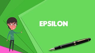 What is Epsilon Explain Epsilon Define Epsilon Meaning of Epsilon [upl. by Eluk]