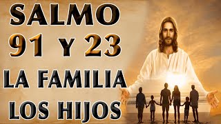 SALMO 91 Y 23 ORACIÓN POR LA FAMILIA Y LOS HIJOS [upl. by Colman]