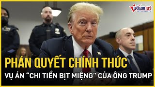 Thẩm phán New York chính thức phán quyết vụ án “chi tiền bịt miệng” của ông Trump  Báo VietNamNet [upl. by Assilev]