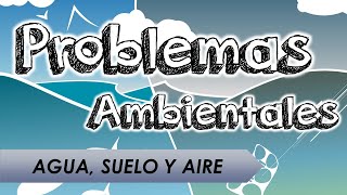 Problemas Ambientales Agua Aire y Suelo [upl. by Redwine]