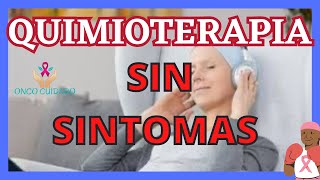 QUIMIOTERAPIA SIN SÍNTOMAS [upl. by Evonne]