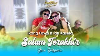 IKANG FAWZI ft IAN KASELA Salam Terakhir  Live Version [upl. by Aicnelav515]