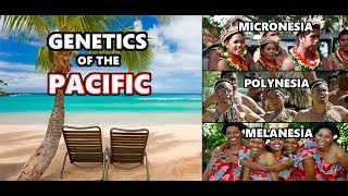 Genetic History of the Pacific Islands Melanesia Micronesia and Polynesia [upl. by Nugent711]