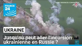 Jusquoù peut aller lincursion ukrainienne en Russie  • FRANCE 24 [upl. by Yadrahc]