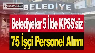 BELEDİYELER 5 İLDE 75 PERSONEL ALIMI [upl. by Akienaj794]