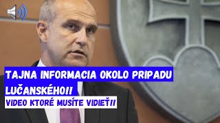 TAJNÁ INFORMÁCIA OKOLO PRÍPADU LUČANSKÉHO [upl. by Akiram348]